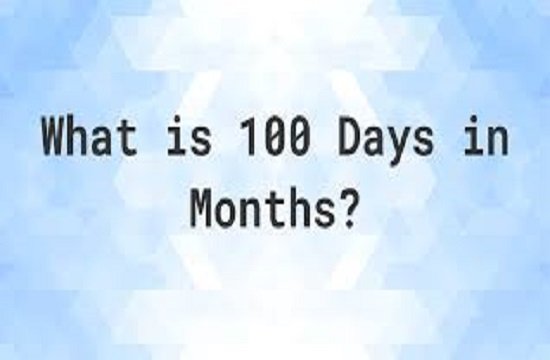 how many months is 100 days